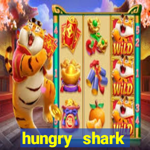 hungry shark evolution dinheiro infinito